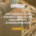 Defienda sus derechos frente a fraudes y abusos con un abogado de protección al consumidor