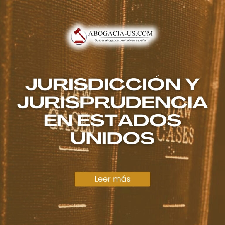 Jurisdicción y jurisprudencia en Estados Unidos: Conceptos clave y su impacto legal