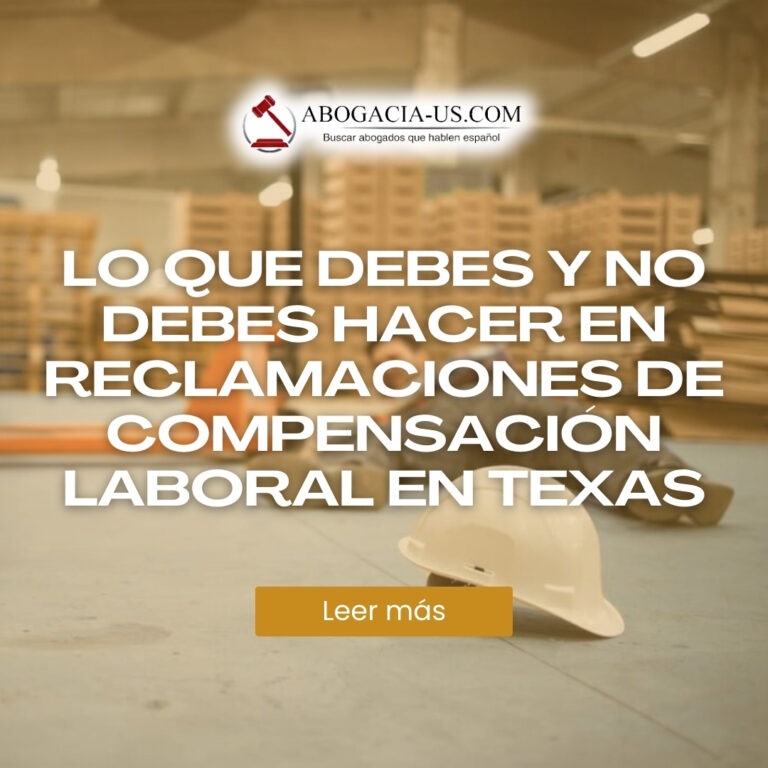 Lo que debes y no debes hacer en reclamaciones de compensación laboral en Texas