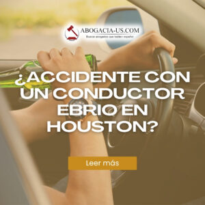 ¿Accidente con un conductor ebrio en Houston? Conozca sus derechos y los pasos legales a seguir