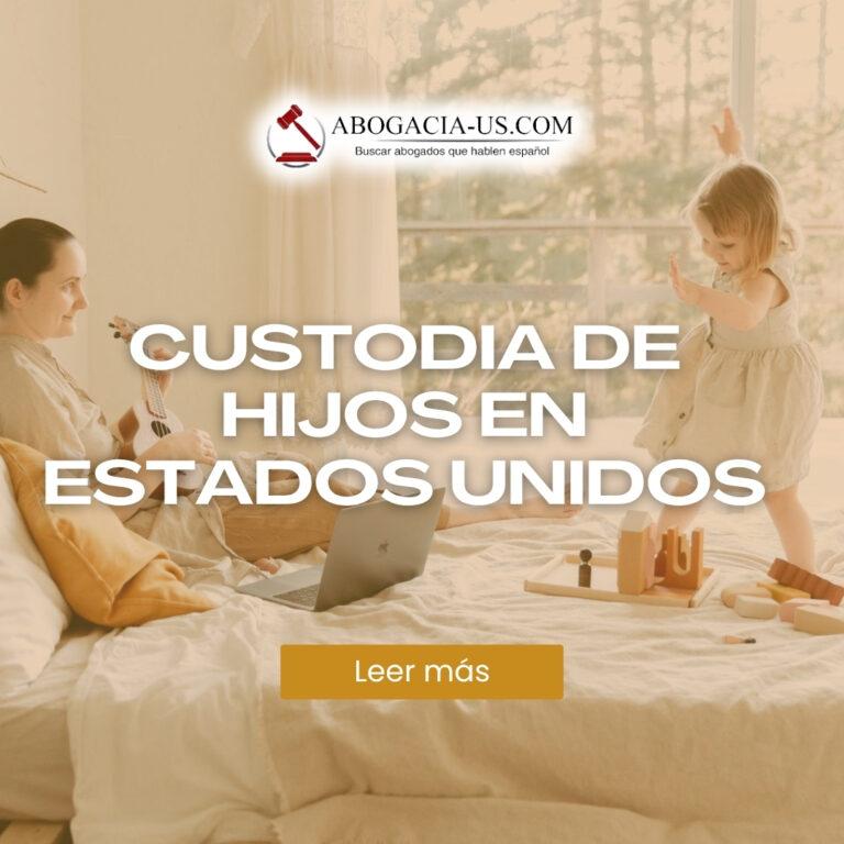 Custodia de hijos en Estados Unidos: Lo que todo padre debe saber