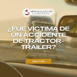 ¿Fue víctima de un accidente de tractor-trailer? Conozca sus derechos y cómo obtener ayuda legal