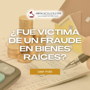 ¿Fue víctima de un fraude en bienes raíces? Conozca sus derechos y cómo obtener ayuda legal en Estados Unidos