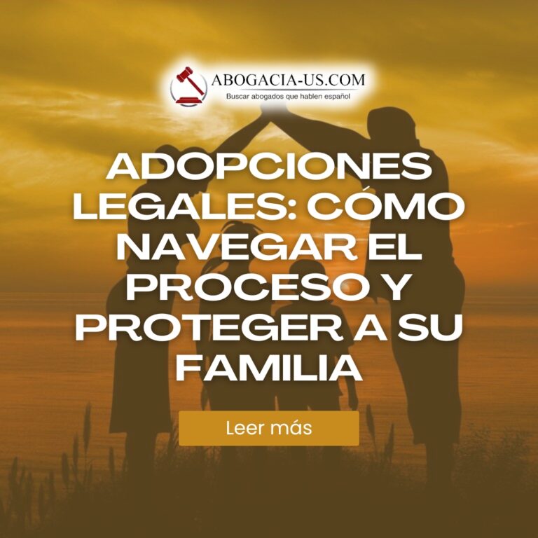 Adopciones legales: Cómo navegar el proceso y proteger a su familia
