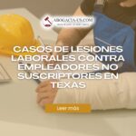 Casos de lesiones laborales contra empleadores no suscriptores en Texas
