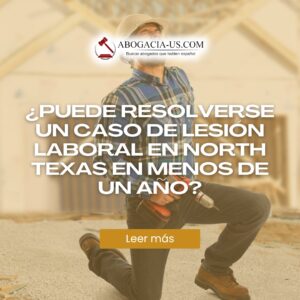 ¿Puede resolverse un caso de lesión laboral en North Texas en menos de un año?