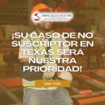 ¡Su caso de no suscriptor en Texas será nuestra prioridad en cada paso del camino!