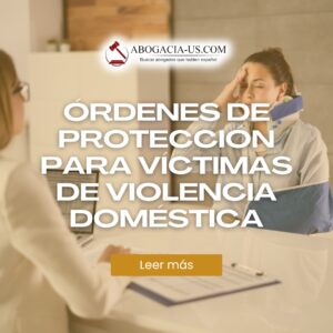 Órdenes de protección para víctimas de violencia doméstica: Lo que necesita saber