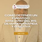 Cómo detener un embargo bancario del IRS de manera rápida y efectiva