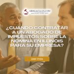 ¿Cuándo contratar a un abogado de impuestos sobre la nómina en Illinois para su empresa?