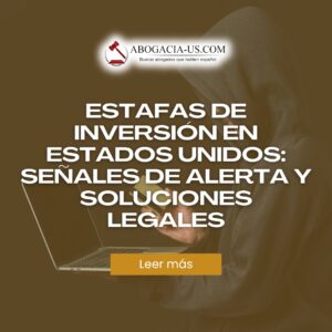 Estafas de inversión en Estados Unidos: Señales de alerta y soluciones legales