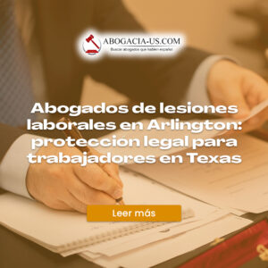 Abogados de lesiones laborales en Arlington: protección legal para trabajadores en Texas
