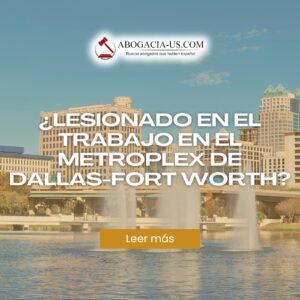 ¿Lesionado en el trabajo en el Metroplex de Dallas-Fort Worth?