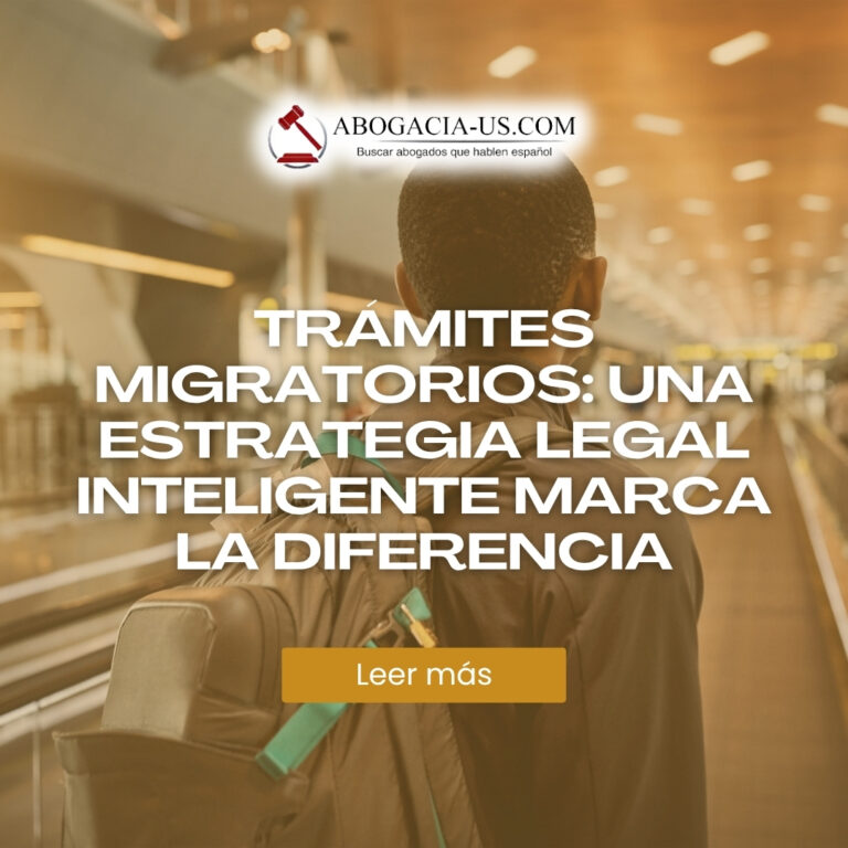 Frente a los Complejos Trámites Migratorios, una Estrategia Legal Inteligente Marca la Diferencia