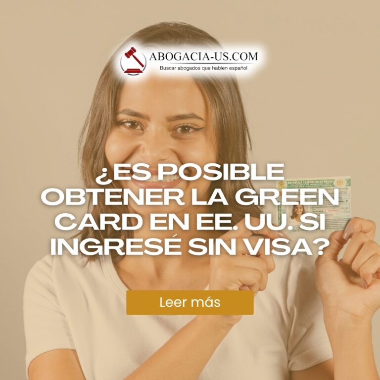 ¿Es Posible Obtener la Green Card en EE. UU. si Ingresé sin Visa?